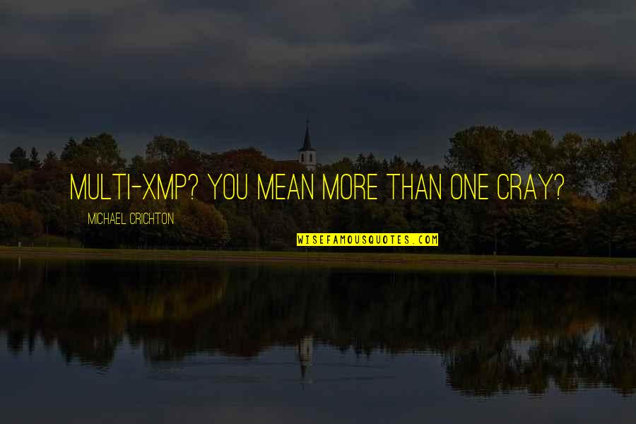 Repression Of Feelings Quotes By Michael Crichton: Multi-XMP? You mean more than one Cray?