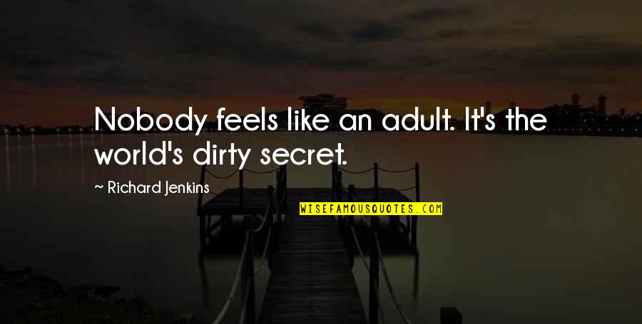 Repression Of Feelings Quotes By Richard Jenkins: Nobody feels like an adult. It's the world's