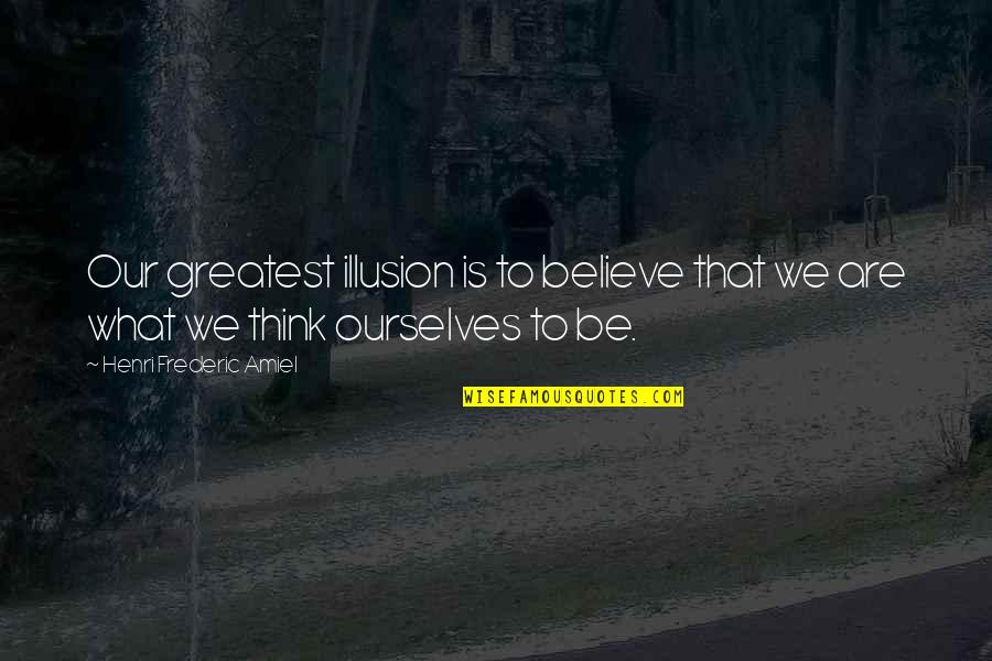 Repressiva Quotes By Henri Frederic Amiel: Our greatest illusion is to believe that we