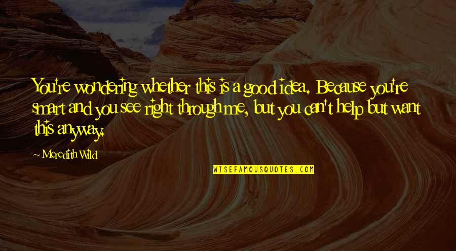 Repressors Quotes By Meredith Wild: You're wondering whether this is a good idea. Repressors Quotes By Meredith Wild: You're wondering whether this is a good idea.