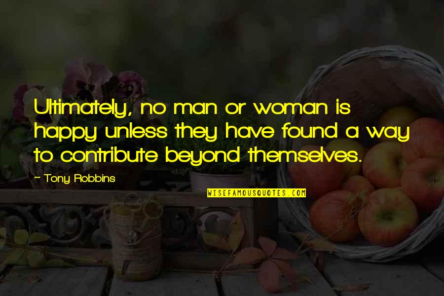 Repressors Quotes By Tony Robbins: Ultimately, no man or woman is happy unless Repressors Quotes By Tony Robbins: Ultimately, no man or woman is happy unless