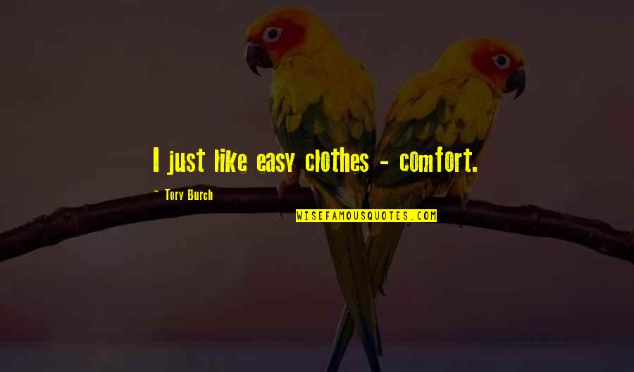 Repressors Quotes By Tory Burch: I just like easy clothes - comfort.