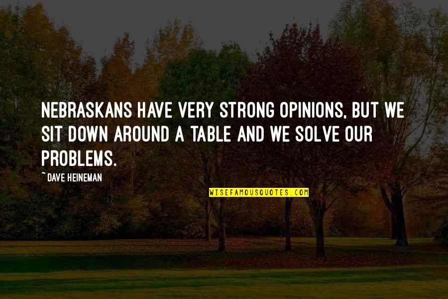 Reprieved From Punishment Quotes By Dave Heineman: Nebraskans have very strong opinions, but we sit