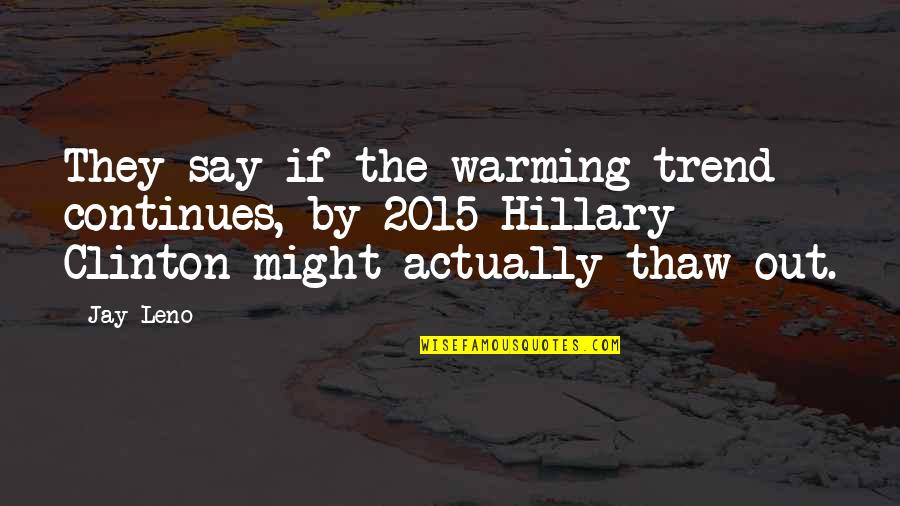 Reprieves Of Presidents Quotes By Jay Leno: They say if the warming trend continues, by