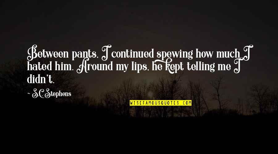 Reprimida Definicion Quotes By S.C. Stephens: Between pants, I continued spewing how much I Reprimida Definicion Quotes By S.C. Stephens: Between pants, I continued spewing how much I