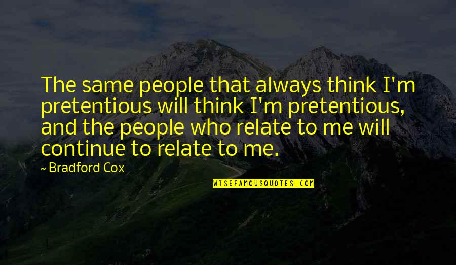 Reprimido Quotes By Bradford Cox: The same people that always think I'm pretentious Reprimido Quotes By Bradford Cox: The same people that always think I'm pretentious