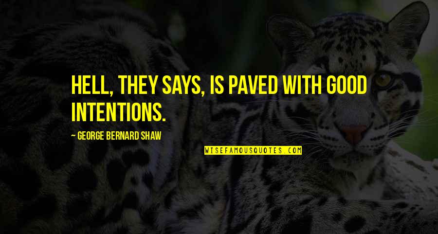 Reprimido Quotes By George Bernard Shaw: Hell, they says, is paved with good intentions.