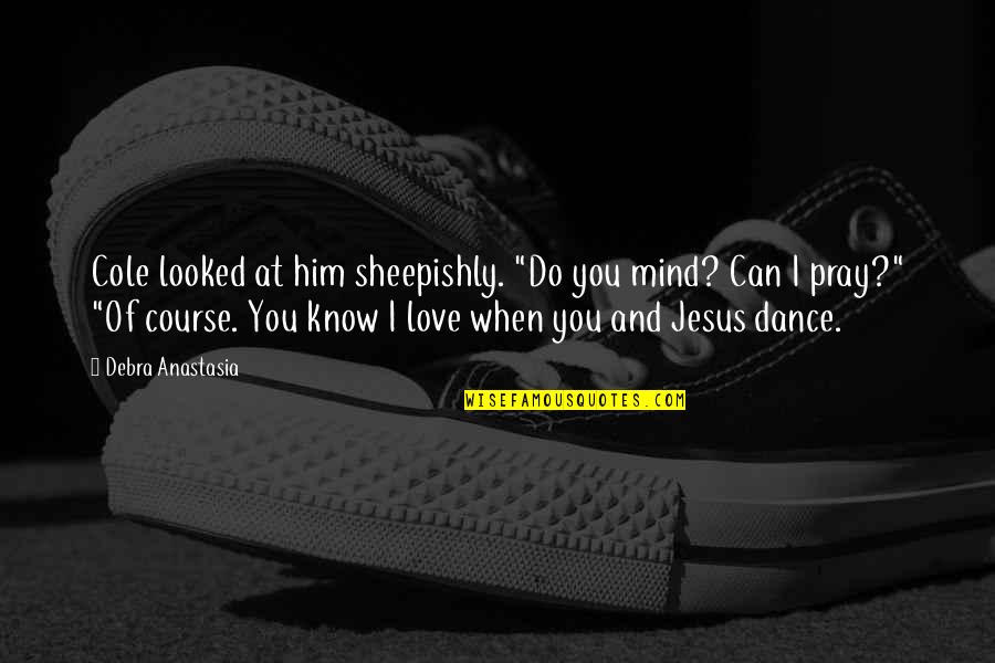 Reprimidos 2014 Quotes By Debra Anastasia: Cole looked at him sheepishly. "Do you mind?