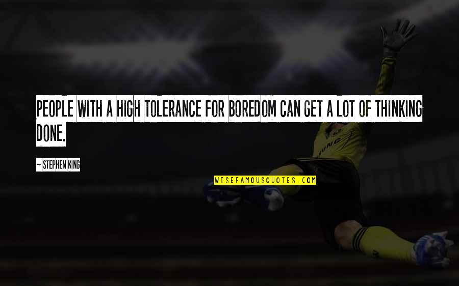 Reprimidos 2014 Quotes By Stephen King: People with a high tolerance for boredom can