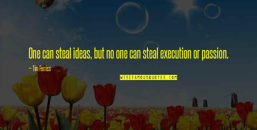 Reprimidos Quotes By Tim Ferriss: One can steal ideas, but no one can