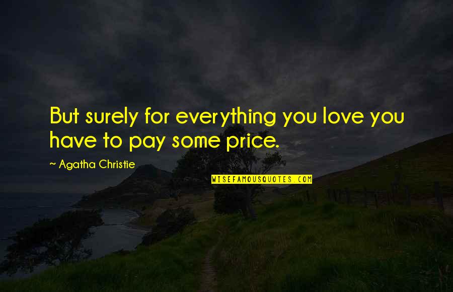 Reprimidos Significado Quotes By Agatha Christie: But surely for everything you love you have