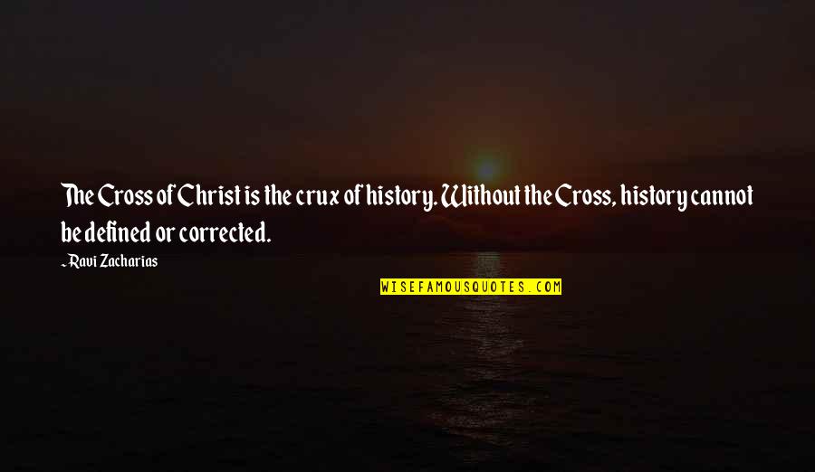 Reprimir Las Emociones Quotes By Ravi Zacharias: The Cross of Christ is the crux of Reprimir Las Emociones Quotes By Ravi Zacharias: The Cross of Christ is the crux of