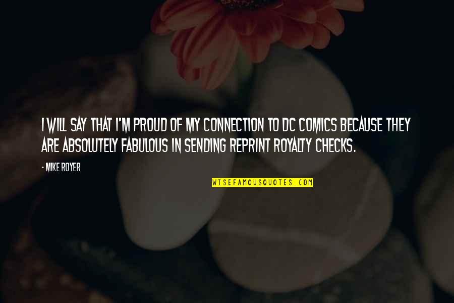 Reprint Quotes By Mike Royer: I will say that I'm proud of my Reprint Quotes By Mike Royer: I will say that I'm proud of my