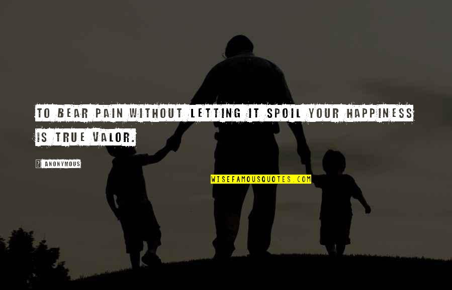 Reprints Quotes By Anonymous: To bear pain without letting it spoil your
