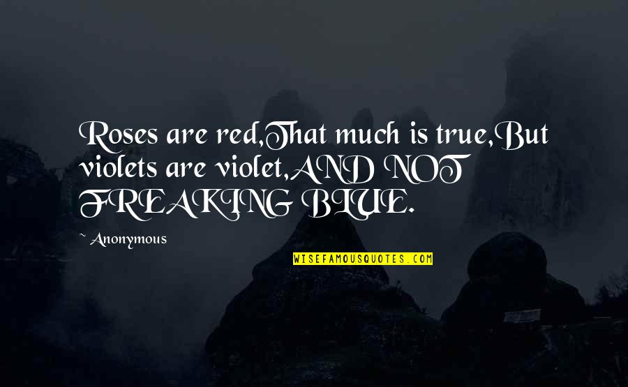 Reprints Quotes By Anonymous: Roses are red,That much is true,But violets are