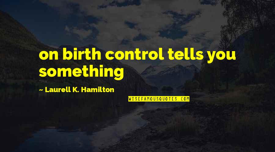 Reprints Quotes By Laurell K. Hamilton: on birth control tells you something