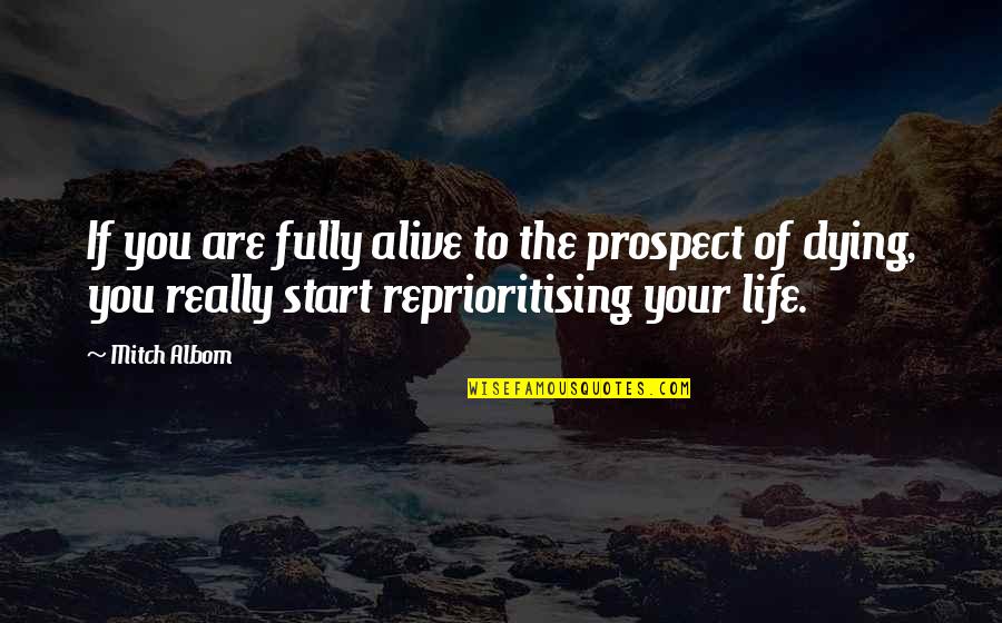 Reprioritising Quotes By Mitch Albom: If you are fully alive to the prospect