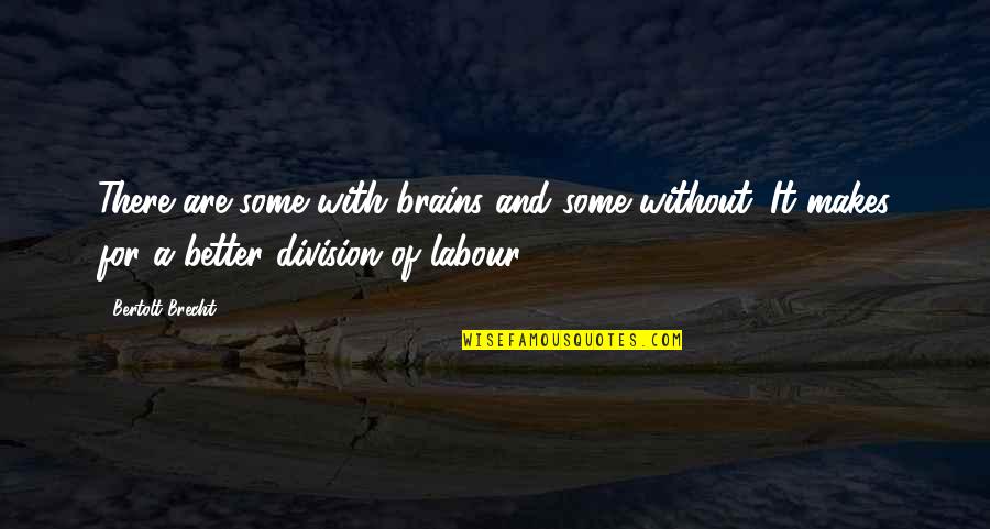 Reprisal Movie Quotes By Bertolt Brecht: There are some with brains and some without. Reprisal Movie Quotes By Bertolt Brecht: There are some with brains and some without.