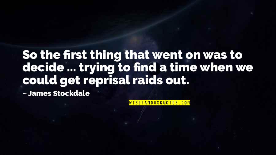 Reprisal Quotes By James Stockdale: So the first thing that went on was