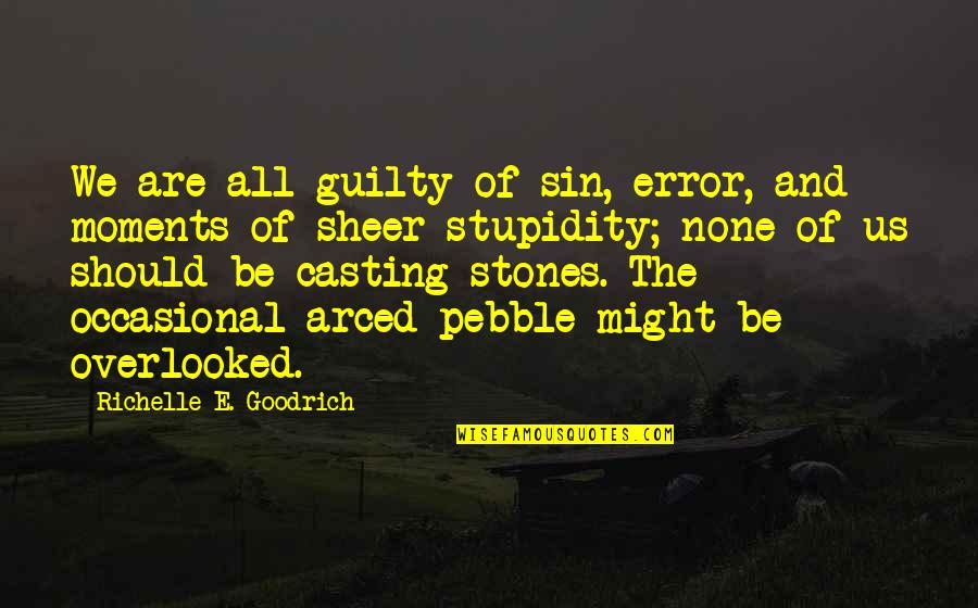 Reprisal Quotes By Richelle E. Goodrich: We are all guilty of sin, error, and
