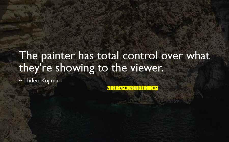 Reprise Quotes By Hideo Kojima: The painter has total control over what they're