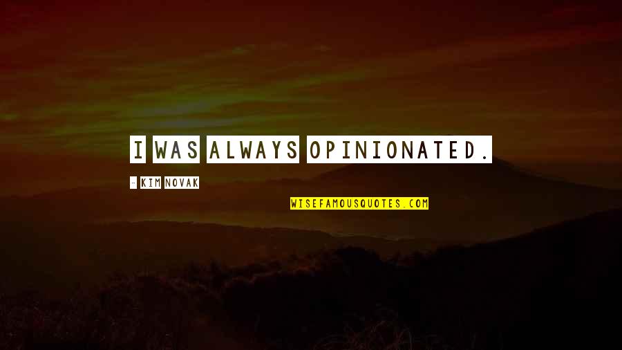 Reprise Quotes By Kim Novak: I was always opinionated.