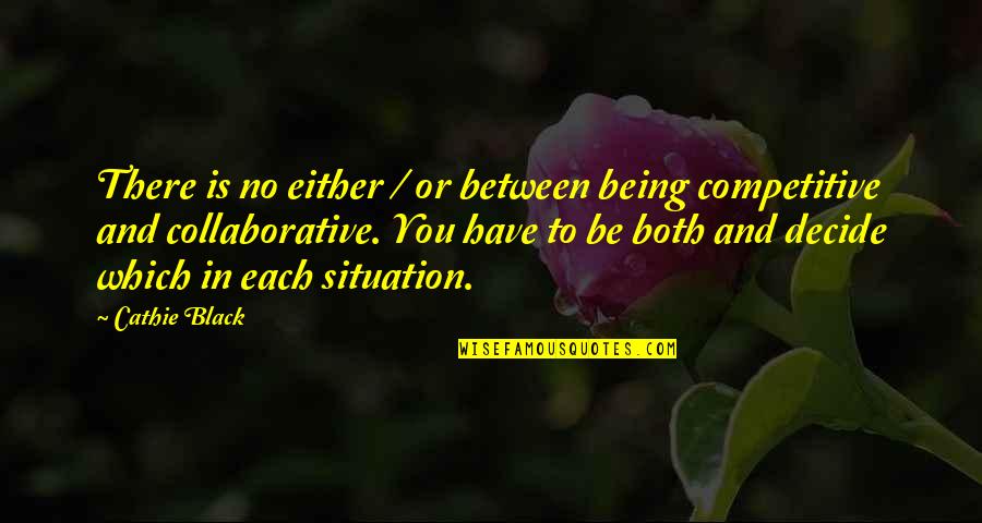 Reprising Quotes By Cathie Black: There is no either / or between being