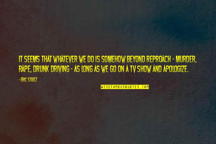 Reproach Quotes By Eric Stoltz: It seems that whatever we do is somehow