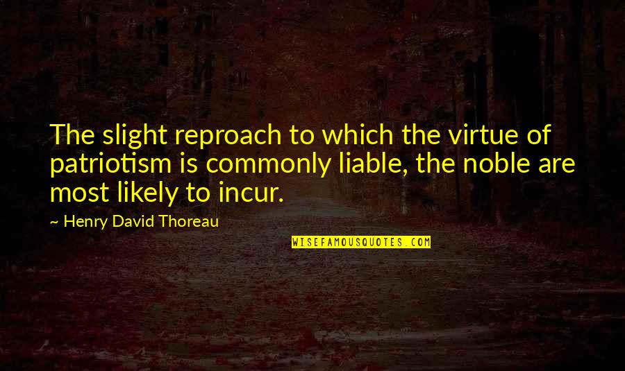 Reproach Quotes By Henry David Thoreau: The slight reproach to which the virtue of