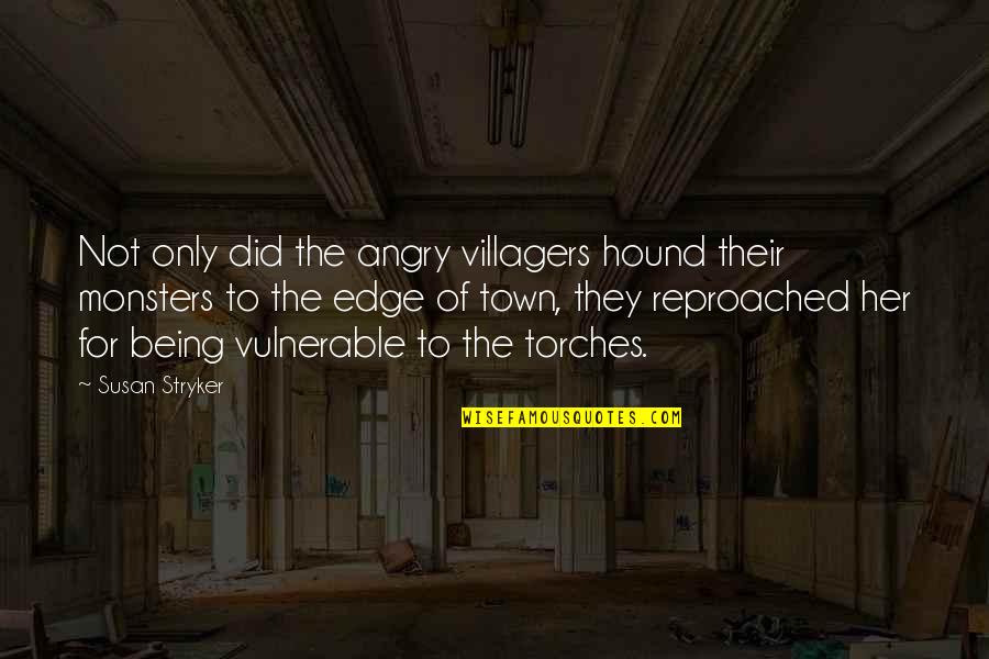 Reproached Quotes By Susan Stryker: Not only did the angry villagers hound their