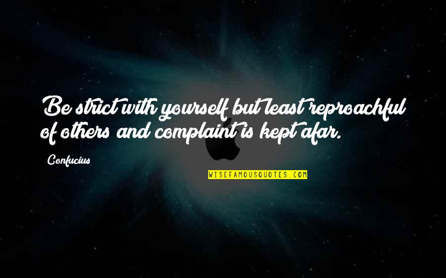 Reproachful Quotes By Confucius: Be strict with yourself but least reproachful of