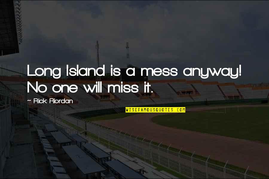 Reproachfully Dictionary Quotes By Rick Riordan: Long Island is a mess anyway! No one Reproachfully Dictionary Quotes By Rick Riordan: Long Island is a mess anyway! No one
