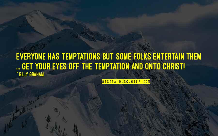 Reproaching Pic Quotes By Billy Graham: Everyone has temptations but some folks entertain them