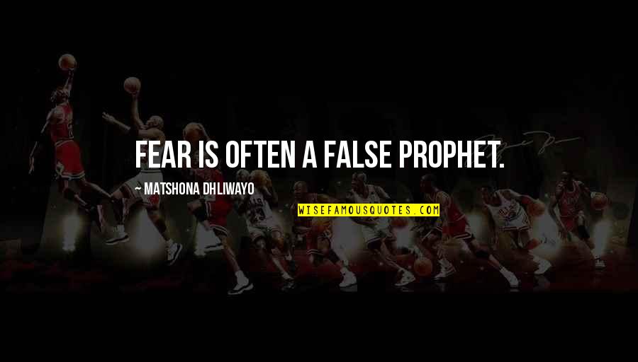 Reproaching Pic Quotes By Matshona Dhliwayo: Fear is often a false prophet.