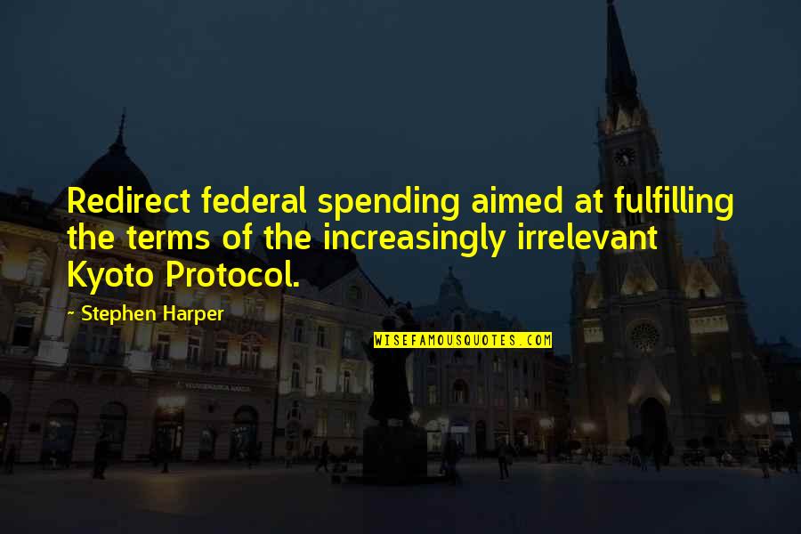 Reprobation And Election Quotes By Stephen Harper: Redirect federal spending aimed at fulfilling the terms