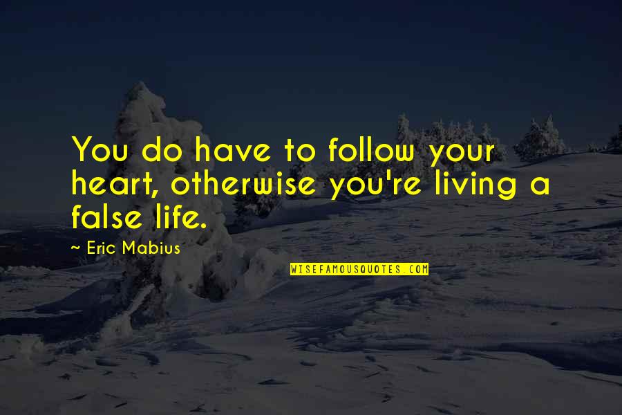 Reproche Significado Quotes By Eric Mabius: You do have to follow your heart, otherwise