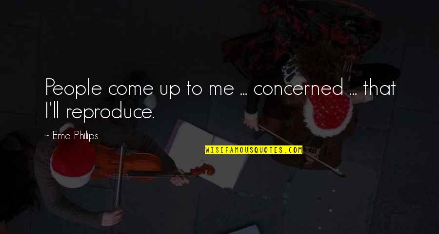 Reproduce Quotes By Emo Philips: People come up to me ... concerned ...