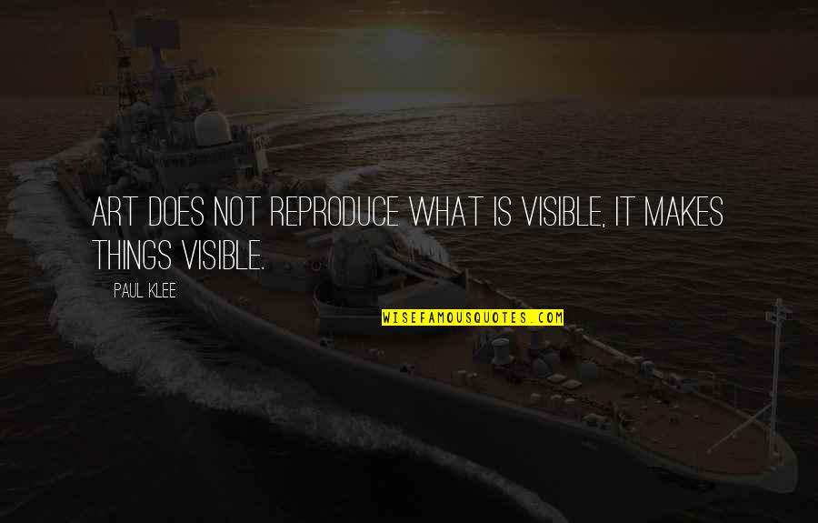Reproduce Quotes By Paul Klee: Art does not reproduce what is visible, it