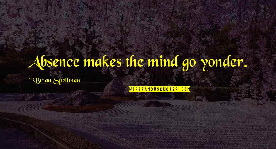 Reproducibles Of Dogs Quotes By Brian Spellman: Absence makes the mind go yonder. Reproducibles Of Dogs Quotes By Brian Spellman: Absence makes the mind go yonder.