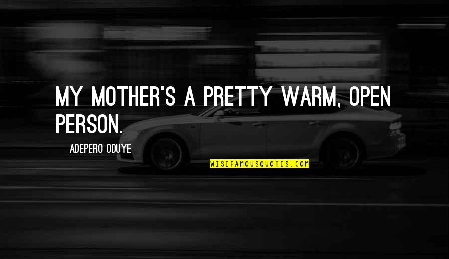 Reproducing Artwork Quotes By Adepero Oduye: My mother's a pretty warm, open person.