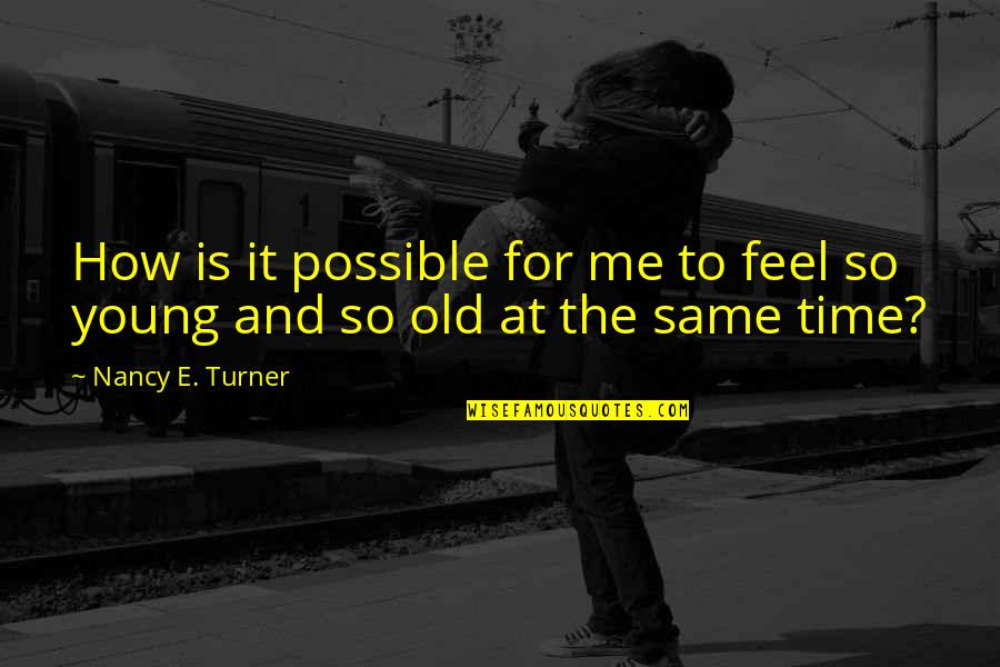 Reproductions Art Quotes By Nancy E. Turner: How is it possible for me to feel Reproductions Art Quotes By Nancy E. Turner: How is it possible for me to feel