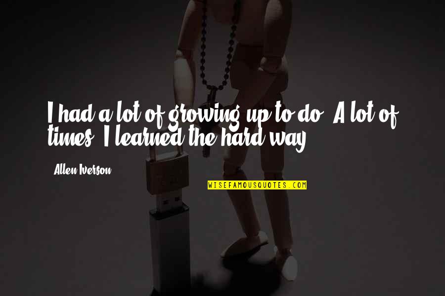 Reproductions Nyc Quotes By Allen Iverson: I had a lot of growing up to