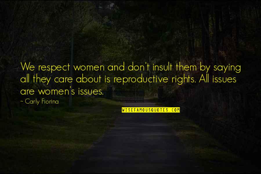Reproductive Quotes By Carly Fiorina: We respect women and don't insult them by