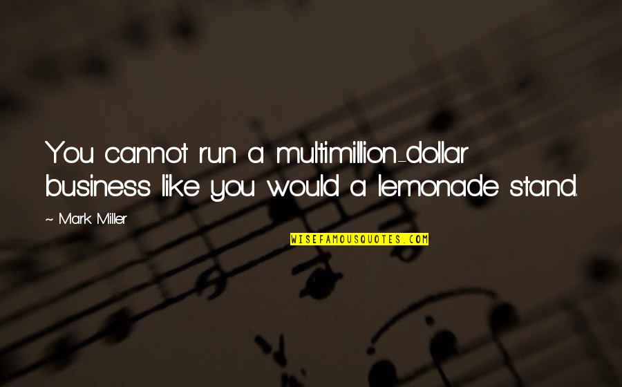 Reproductores De Audio Quotes By Mark Miller: You cannot run a multimillion-dollar business like you