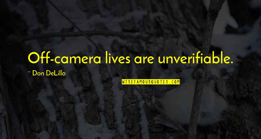 Reproduire Conjugaison Quotes By Don DeLillo: Off-camera lives are unverifiable.
