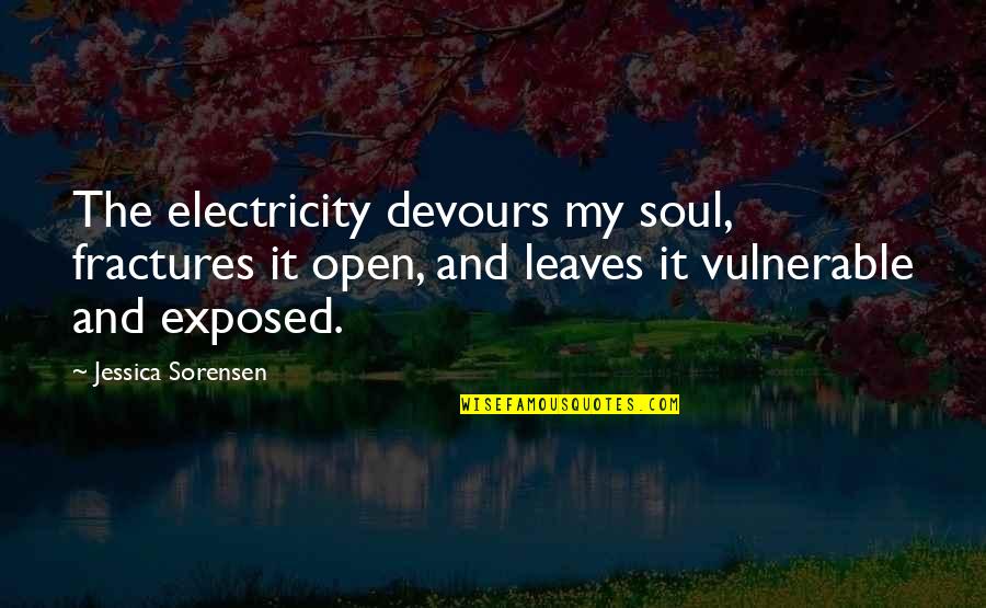 Reproduire Conjugaison Quotes By Jessica Sorensen: The electricity devours my soul, fractures it open, Reproduire Conjugaison Quotes By Jessica Sorensen: The electricity devours my soul, fractures it open,