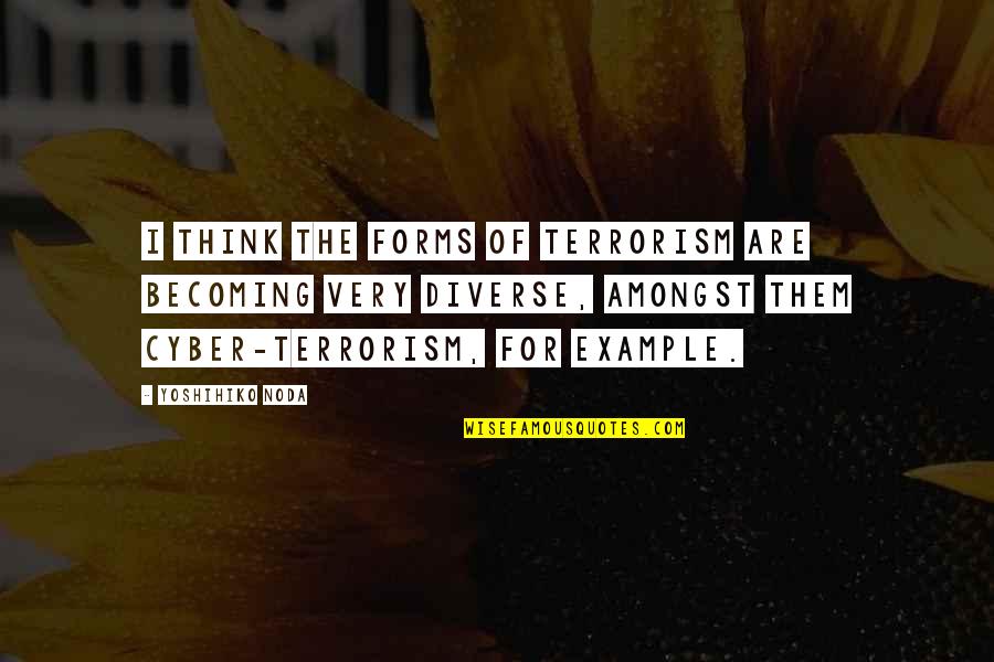 Reproduire Conjugaison Quotes By Yoshihiko Noda: I think the forms of terrorism are becoming Reproduire Conjugaison Quotes By Yoshihiko Noda: I think the forms of terrorism are becoming