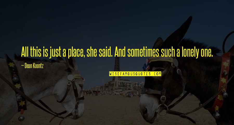 Reproduzir Sinonimo Quotes By Dean Koontz: All this is just a place, she said.