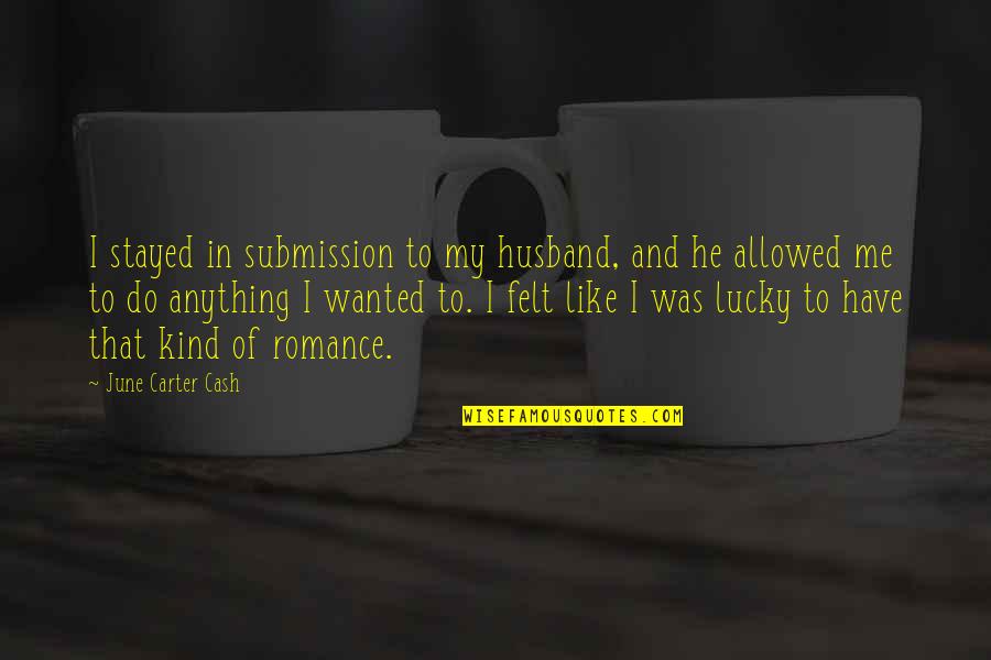 Reproduzir Sinonimo Quotes By June Carter Cash: I stayed in submission to my husband, and
