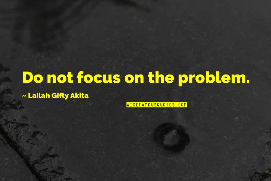 Reproduzir Sinonimo Quotes By Lailah Gifty Akita: Do not focus on the problem.